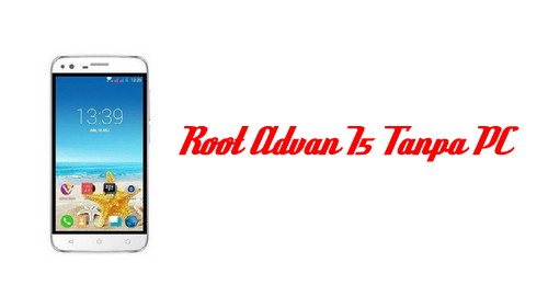 Cara Mudah Root Advan I5 Tanpa PC Fone Tekno