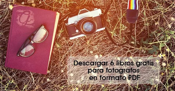 Descargar 6 libros gratis para fotografos en formato PDF Descargar 6 libros gratis para fotografos en formato PDF