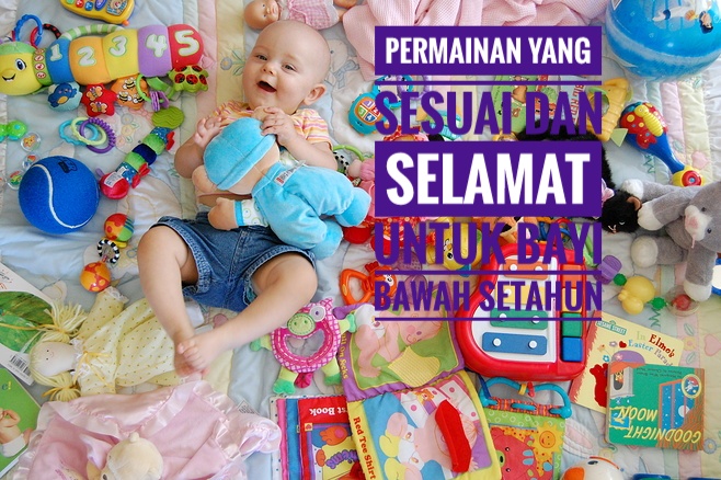 PERMAINAN YANG SESUAI DAN SELAMAT UNTUK BAYI BAWAH SETAHUN - CIK WATI