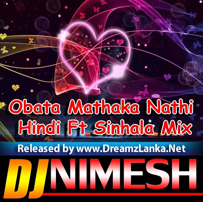 Obata Mathaka Nathi Hindi Ft Sinhala Mix DJ Nimesh DJ Narada DJ Namal
