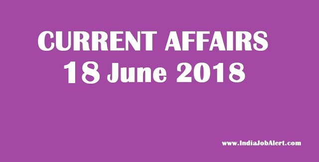 Exam Power: 18 June 2018 Today Current Affairs 
