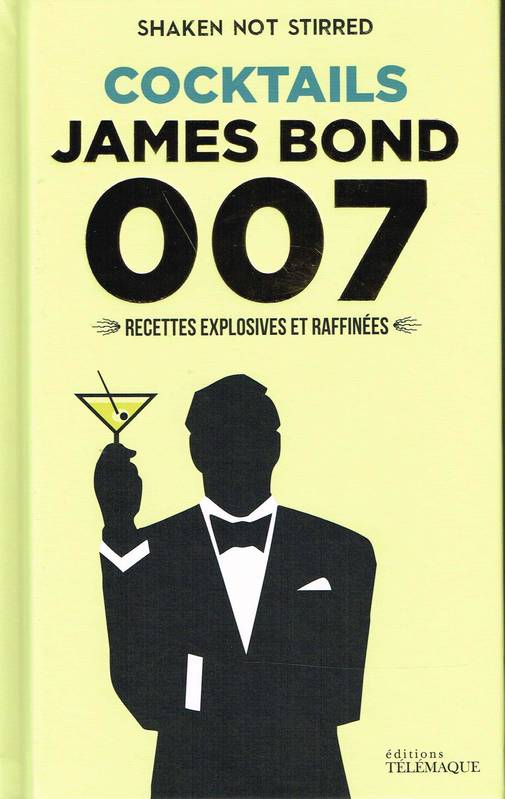 Shaken not strirred Cocktails James Bond 007 Recettes explosives et