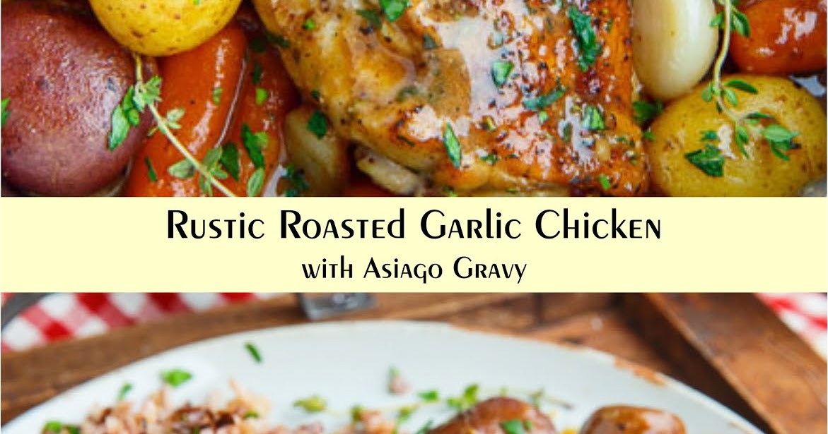 Rustic Roasted Garlic Chicken with Asiago Gravy