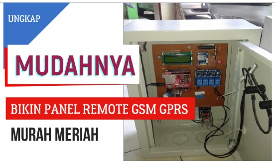 ungkap pembuatan panel remote gsm gprs murah meriah