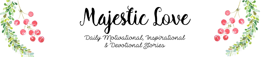 Majestic Love-Daily Motivational, Inspirational and Devotional Stories