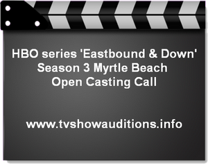 HBO Eastbound Down Myrtle Beach Casting Call