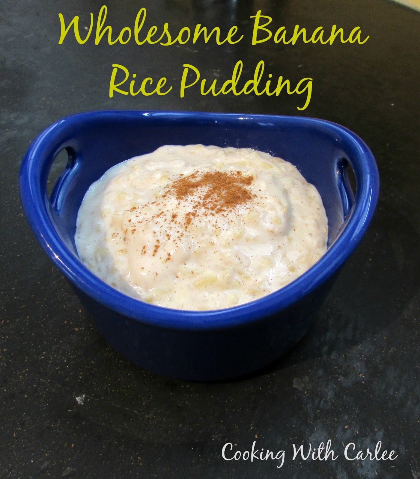 Cooking With Carlee Wholesome Banana Rice Pudding