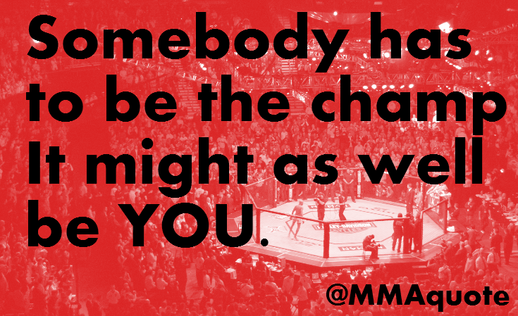Motivational Quotes with Pictures (many MMA & UFC): Be the Champion