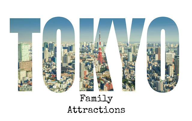 Tokyo Travel Blog : Top 20 Family attractions in Tokyo 