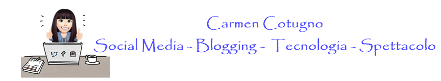 Carmen Cotugno - Social media - Blogging - Tecnologia - Spettacolo