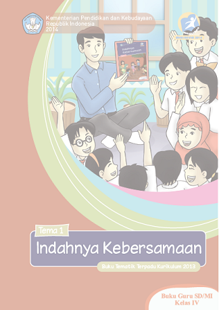 uku Seri Pembelajaran Tematik Terpadu untuk Siswa Kelas IV SD Kurikulum 2013: Buku Guru dan Buku Siswa Kelas IV (empat) SD