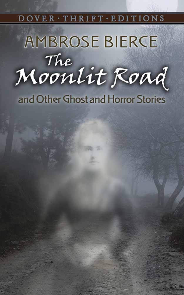 The Moonlit Road and Other Ghost and Horror Stories by Ambrose Bierce