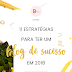 11 Estratégias para ter um blog de sucesso em 2018