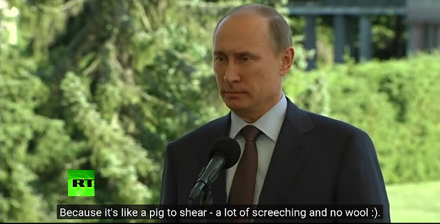 Путин says: 'Because it's like shearing a pig: A lot of screeching and no wool'.