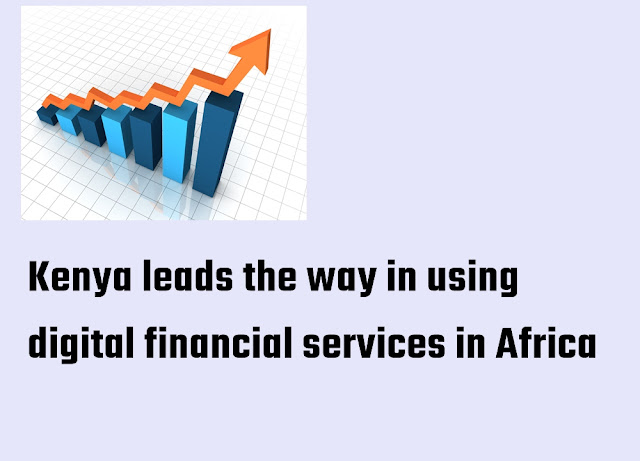 Kenya leads the way in using digital financial services in Africa