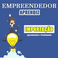 ***EMPREENDEDOR APRENDIZ - IMPORTAÇÃO***