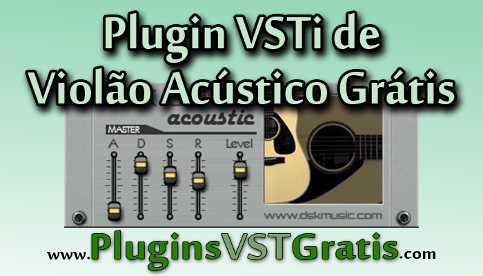 Plugin VSTi de Violão Acústico Grátis - DSK Guitars Acoustic [Plugins de Instrumentos]
