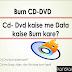 CD/DVD kaise burn kare ? Nero se cd aur dvd burn kare.