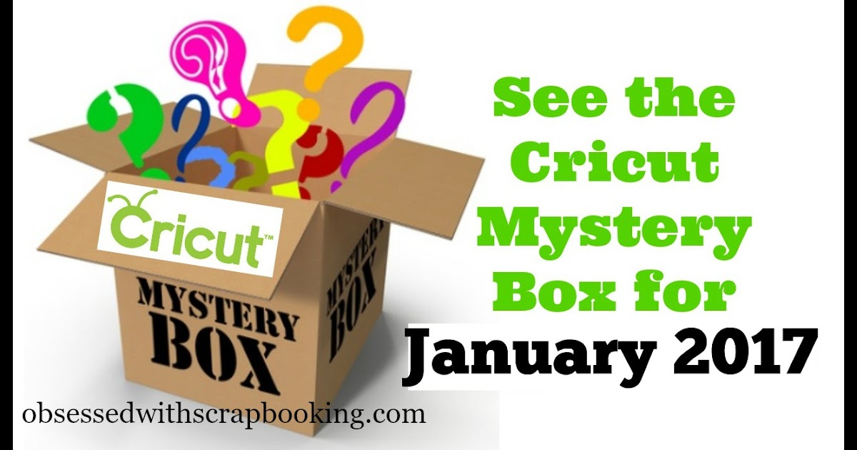 Obsessed with Scrapbooking See the Cricut Mystery Box for January 2017!