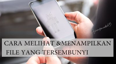 Cara Mudah Membuka / Menampilkan File Tersembunyi Di HP Android