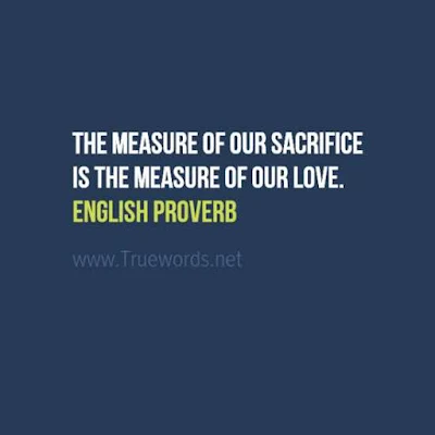 The measure of our sacrifice is the measure of our love