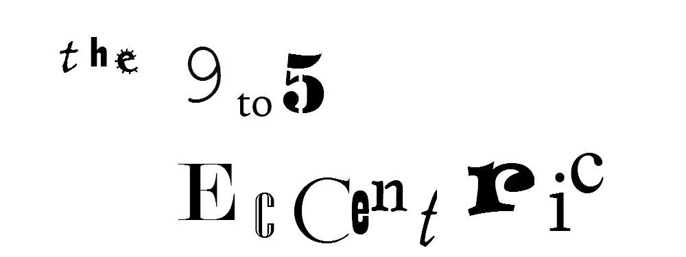 The 9 to 5 Eccentric