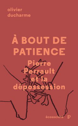 Livre: À bout de patience. Pierre Perrault et la dépossession