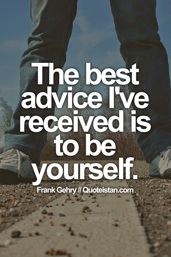The best advice I've received is to be yourself.