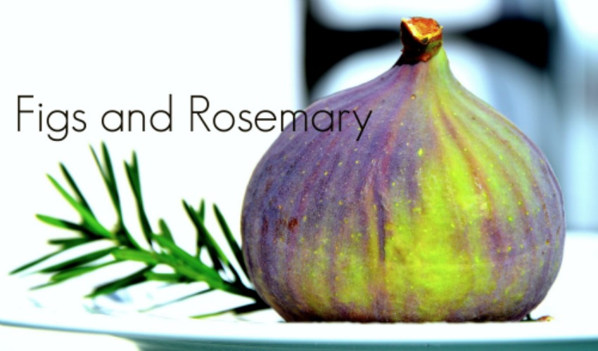 Figs &  Rosemary