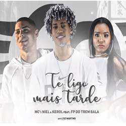Te ligo Mais Tarde - Mc Niel, Kerol Feat FP do Trem Bala Mp3 Baixar Te ligo Mais Tarde - Mc Niel, Kerol Feat FP do Trem Bala Mp3