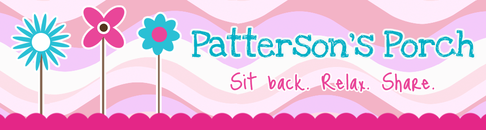Patterson's Porch: Sit Back. Relax. Share.