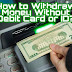 How to Withdraw Money Without Debit Card or ID?