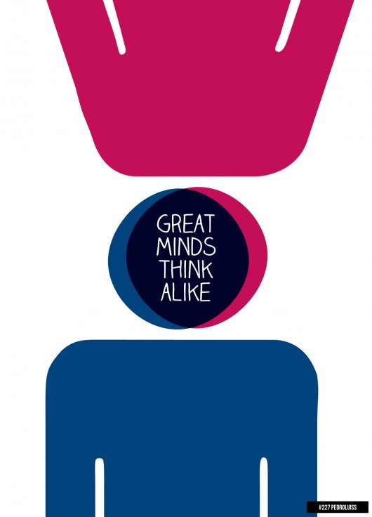 Greatest minds thinks alike. Great minds think alike. Great minds think alike. Greatest minds thinks alike. You are we think alike.