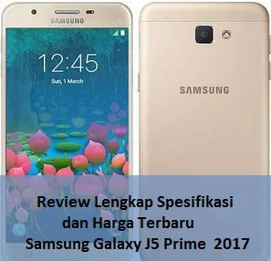 Review Lengkap Spesifikasi dan Harga Terbaru Samsung Galaxy J5 Prime  2017