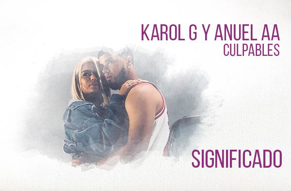 Culpables significado de la canción Karol G Anuel AA.