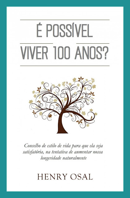 É Possível Viver 100 Anos - Henry Osal