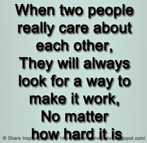 When two people really care about each other, They will always look for ...