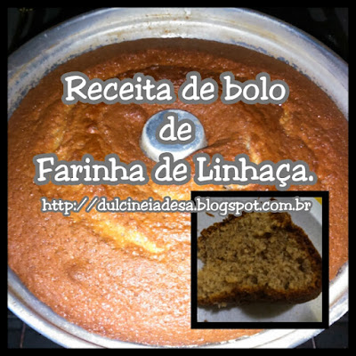 Receita de Bolo de Farinha de Linhaça Nosso Blog Diário http://dulcineiadesa.blogspot.com.br