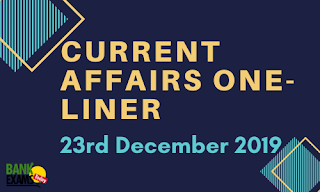Current Affairs One-Liner: 23rd December 2019