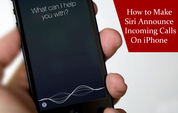How to Make Siri Announce Incoming Calls On iPhone - Tech Ugly