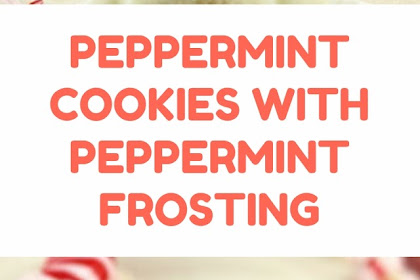 PEPPERMINT COOKIES WITH PEPPERMINT FROSTING #christmas #cookies