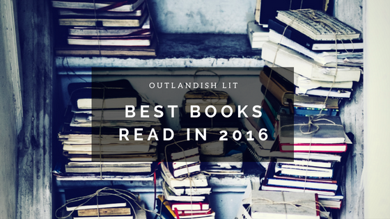 Outlandish Lit :: Best Books Read In 2016