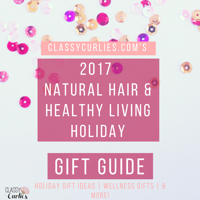 ClassyCurlies 2017 Natural Hair and Healthy Living Holiday Gift Guide