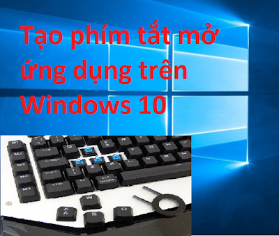 Mẹo tạo phím tắt mở phần mềm, thư mục trên Windows 10 nhanh cực