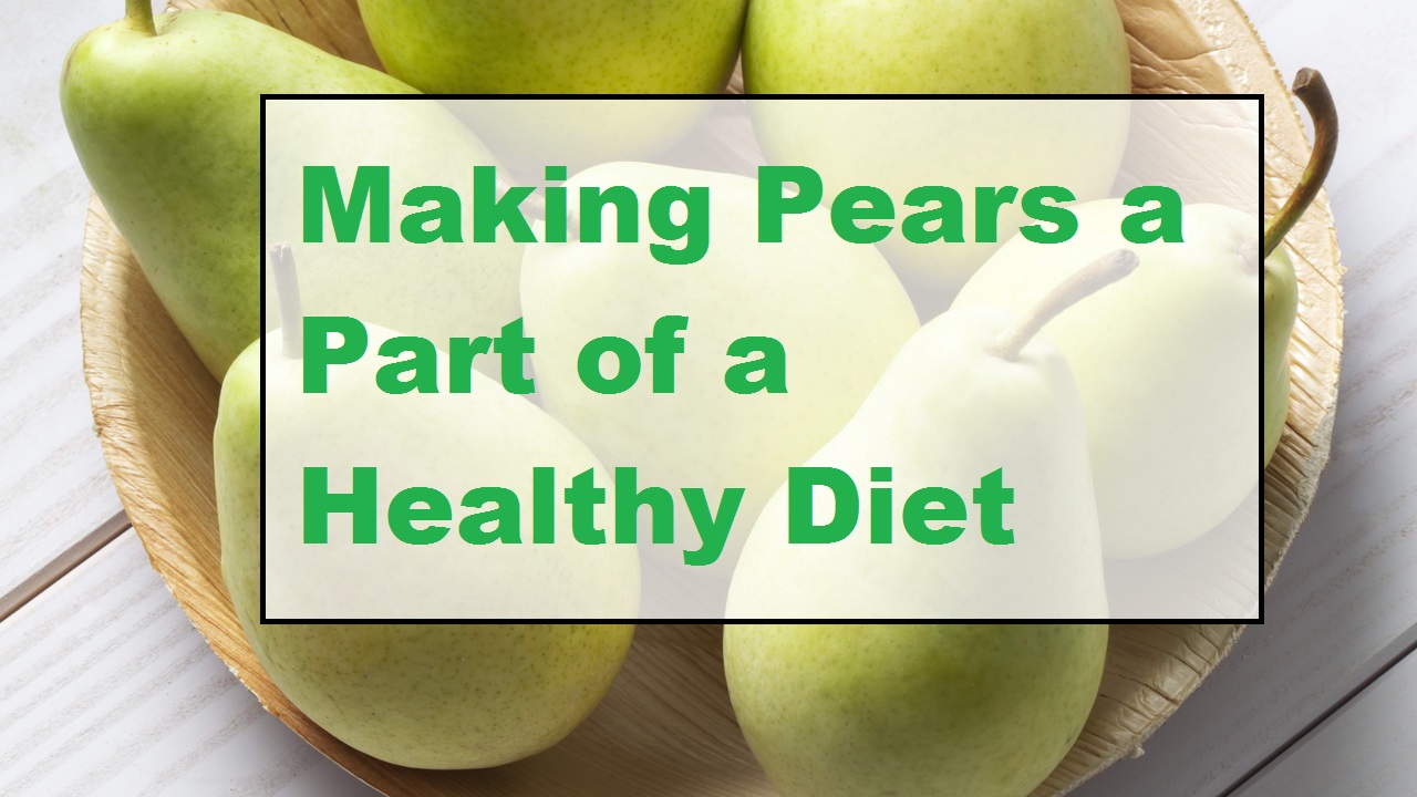 Making Pears a Part of a Healthy Diet The 3 Week Diet Success Lose