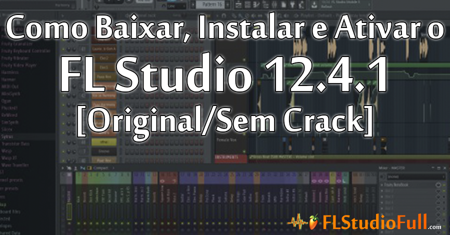 Como Baixar, Instalar e Ativar o FL Studio 12.4.1 [Original/Sem Crack]