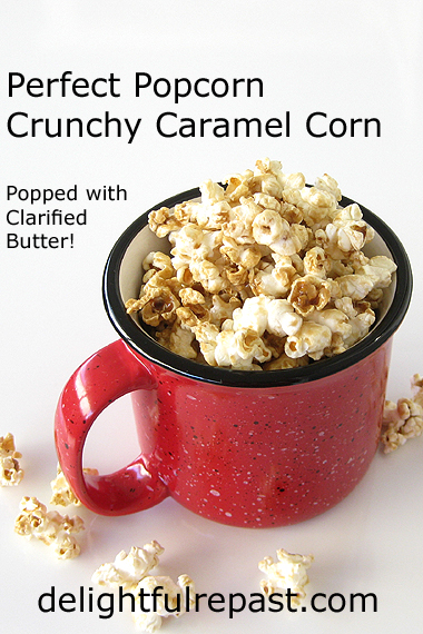 Perfect Popcorn - Crunchy Caramel Corn - Popped with Clarified Butter! (this photo - Caramel Corn) / www.delightfulrepast.com