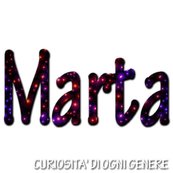CURIOSITA' DI OGNI GENERE Il significato del tuo nome... Marta CURIOSITA' DI OGNI GENERE Il significato del tuo nome... Marta