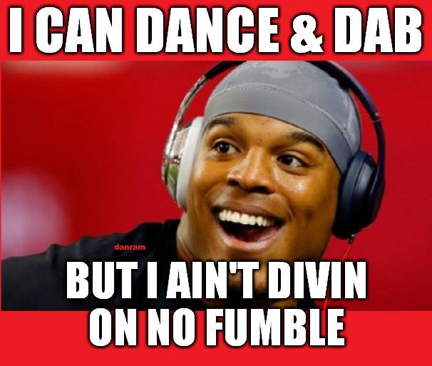 22 meme internet camnewton, panthers, nfl, nofumble i can I%2Bcan%2Bdance%2B%2526%2Bdab.%2Bbut%2BI%2Bain%2527t%2Bdivin%2Bon%2Bno%2Bfumble 22 meme internet camnewton, panthers, nfl, nofumble i can