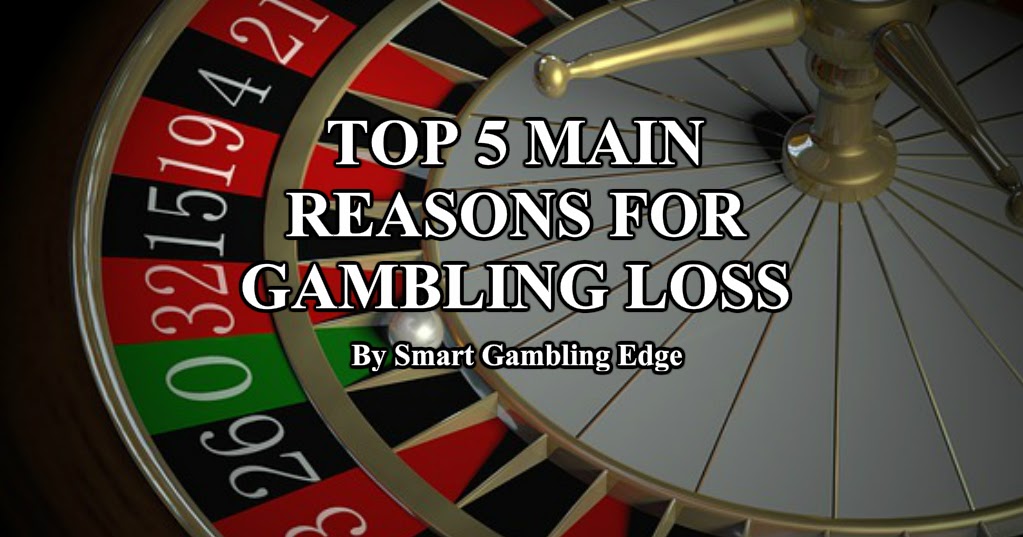 Top 5 main reasons for loss in gambling. Smart Gambling Edge